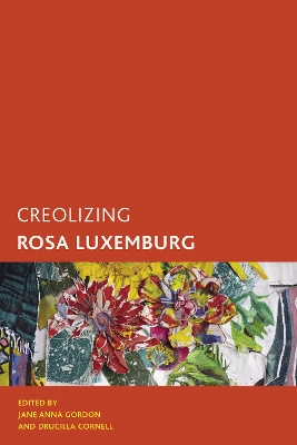 Creolizing Rosa Luxemburg by Jane Anna Gordon