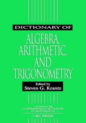 Dictionary of Algebra, Arithmetic, and Trigonometry book