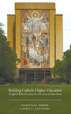 Building Catholic Higher Education by Christian Smith
