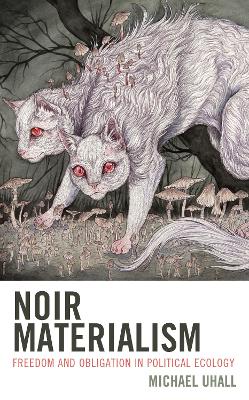 Noir Materialism: Freedom and Obligation in Political Ecology book