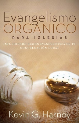 Evangelismo Orgánico para Iglesias: Infundiendo Pasión Evangelística en tu Congregación Local book