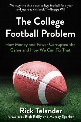 The College Football Problem: How Money and Power Corrupted the Game and How We Can Fix That book