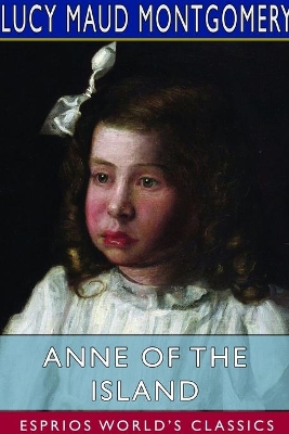 Anne of the Island (Esprios Classics) by Lucy Maud Montgomery