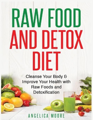 Raw Food & Detox Diet: Cleanse Your Body and Improve Your Health with Raw Foods and Detoxification book