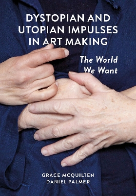 Dystopian and Utopian Impulses in Art Making: The World We Want book