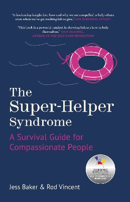 The Super-Helper Syndrome: A Survival Guide for Compassionate People by Jess Baker