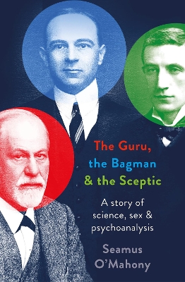 The Guru, the Bagman and the Sceptic: A story of science, sex and psychoanalysis book