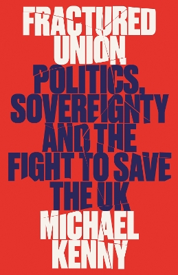 Fractured Union: Politics, Sovereignty and the Fight to Save the UK book