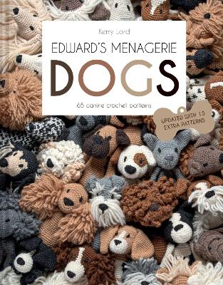 Edward's Menagerie: DOGS: 65 Canine Crochet Projects by Kerry Lord