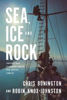 Sea, Ice and Rock: Sailing and climbing Above the Arctic Circle book