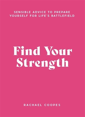 Find Your Strength: Sensible advice to prepare yourself for life's battlefield: Sensible advice to prepare yourself for life's battlefield book