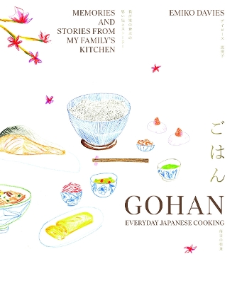 Gohan: Everyday Japanese Cooking: Memories and stories from my family's kitchen book