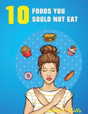 10 Foods you Should not Eat book