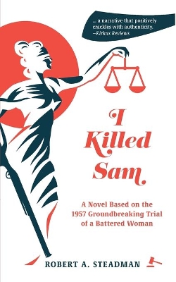 I Killed Sam: A Novel Based on the 1957 Groundbreaking Trial of a Battered Woman book