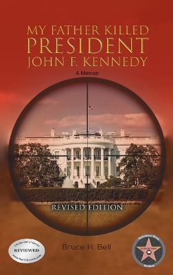 My Father Killed President John F. Kennedy: A Memoir: Revised Edition by Bruce H Bell