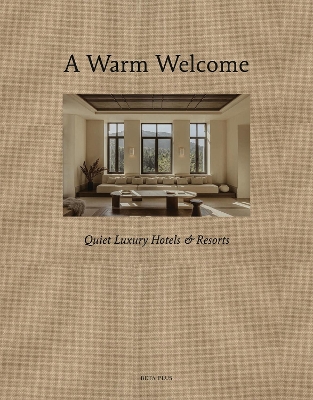 A Warm Welcome: Quiet Luxury Hotels & Resorts by Wim Pauwels