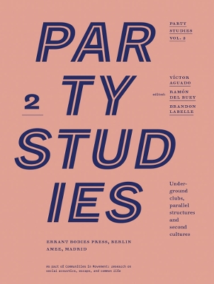 Party Studies, Vol. 2: Underground Clubs, Parallel Structures and Second Cultures book