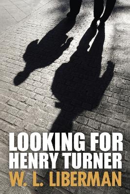 Looking For Henry Turner by W L Liberman