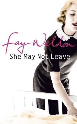 She May Not Leave by Fay Weldon