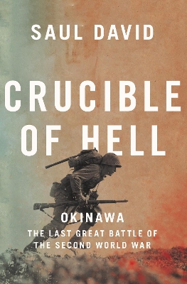 Crucible of Hell: Okinawa: The Last Great Battle of the Second World War by Saul David