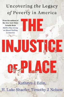 The Injustice of Place: Uncovering The Legacy Of Poverty In America by Kathryn J. Edin