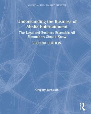 Understanding the Business of Media Entertainment: The Legal and Business Essentials All Filmmakers Should Know book