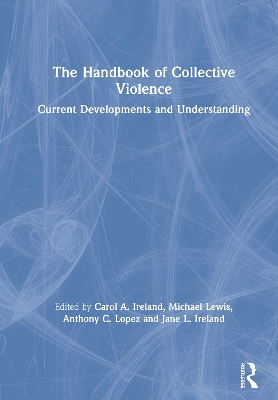 The Handbook of Collective Violence: Current Developments and Understanding by Carol A. Ireland