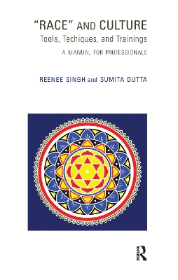 Race and Culture: Tools, Techniques and Trainings: A Manual for Professionals by Sumita Dutta