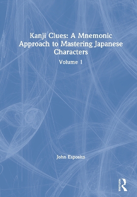 Kanji Clues: A Mnemonic Approach to Mastering Japanese Characters: Volume 1 book