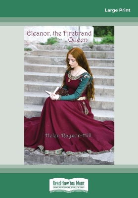 Eleanor, the Firebrand Queen by Helen Rayson-Hill