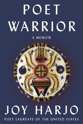 Poet Warrior: A Memoir by Joy Harjo