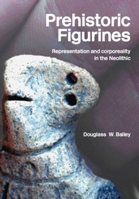 Prehistoric Figurines by Douglass Bailey