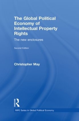 The Global Political Economy of Intellectual Property Rights by Christopher May