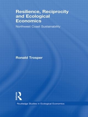 Resilience, Reciprocity and Ecological Economics by Ronald Trosper