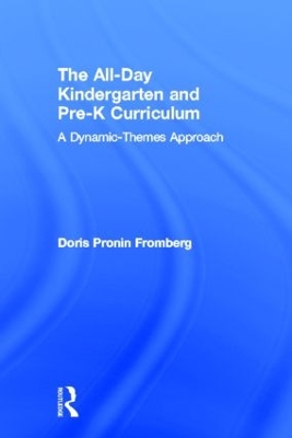 The All-day Kindergarten and Pre-K Curriculum by Doris Pronin Fromberg