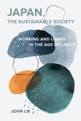 Japan, the Sustainable Society: The Artisanal Ethos, Ordinary Virtues, and Everyday Life in the Age of Limits book