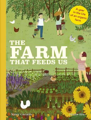 The Farm That Feeds Us: A year in the life of an organic farm by Nancy Castaldo