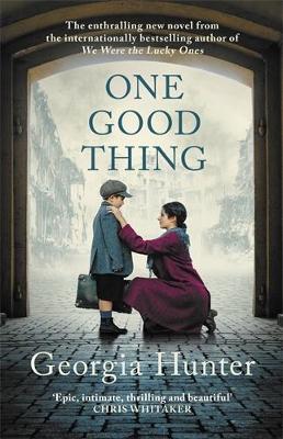 One Good Thing: The compelling new wartime novel from the bestselling author of We Were the Lucky Ones by Georgia Hunter