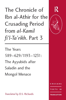 The Chronicle of Ibn Al-Athir for the Crusading Period from Al-Kamil Fi'l-Ta'rikh by D.S. Richards
