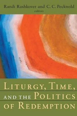 Liturgy, Time, and the Politics of Redemption book