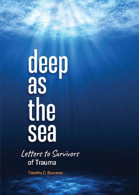 Deep as the Sea: Letters to Survivors of Trauma book