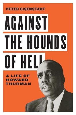 Against the Hounds of Hell: A Life of Howard Thurman book