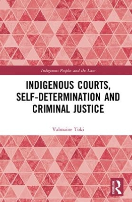 Indigenous Courts, Self-Determination and Criminal Justice by Valmaine Toki