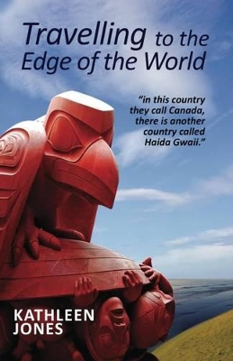 Travelling to the Edge of the World: 'In This Country They Call Canada, There is Another Country Called Haida Gwaii' book