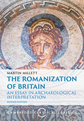 The Romanization of Britain: An Essay in Archaeological Interpretation book