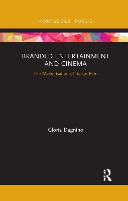 Branded Entertainment and Cinema: The Marketisation of Italian Film by Gloria Dagnino