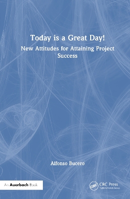 Today is a Great Day!: New Attitudes for Attaining Project Success book