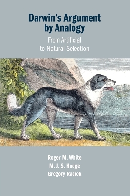 Darwin's Argument by Analogy: From Artificial to Natural Selection by Roger M. White