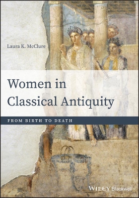 Women in Classical Antiquity: From Birth to Death book
