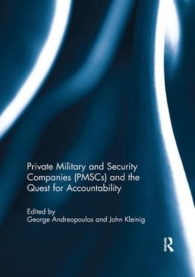 Private Military and Security Companies (PMSCs) and the Quest for Accountability by George Andreopoulos
